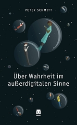 &Uuml;ber Wahrheit im au&szlig;erdigitalen Sinne - Peter Schmitt