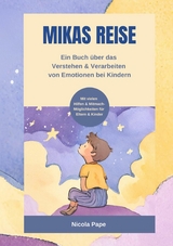 Mikas Reise - Ein psychologisches Kinderbuch &uuml;ber das Verstehen und Verarbeiten von Emotionen mit Hintergrundwissen f&uuml;r Eltern & Bezugspersonen -  Nicola Pape
