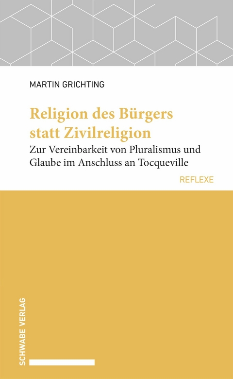 Religion des B&uuml;rgers statt Zivilreligion - Martin Grichting