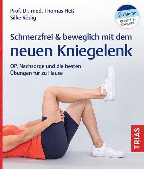 Schmerzfrei & beweglich mit dem neuen Kniegelenk -  Silke Rödig,  Thomas Heß