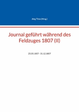 Journal gef&uuml;hrt w&auml;hrend des Feldzuges 1807 (II) - 