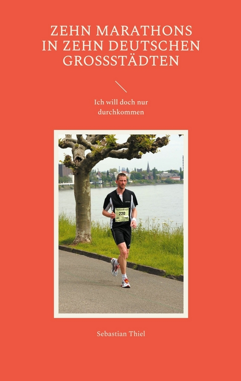 Zehn Marathons in zehn deutschen Gro&szlig;st&auml;dten -  Sebastian Thiel