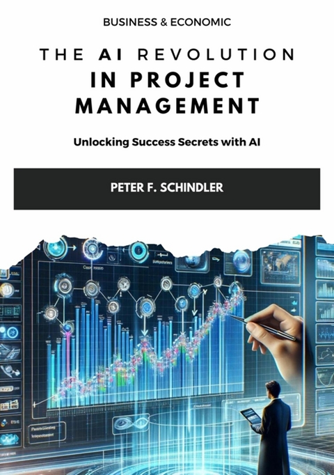 The AI Revolution  in Project Management -  Peter F. Schindler
