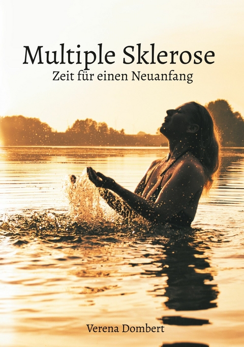 Multiple Sklerose - Zeit f&uuml;r einen Neuanfang - Verena Dombert