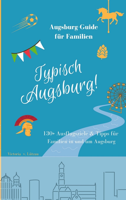 Typisch Augsburg! - Victoria von L&uuml;tzau