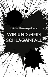 Wir und mein Schlaganfall - G&uuml;nter Hermwapelhorst
