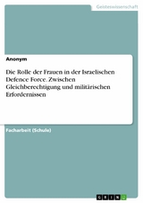 Die Rolle der Frauen in der Israelischen Defence Force. Zwischen Gleichberechtigung und milit&auml;rischen Erfordernissen