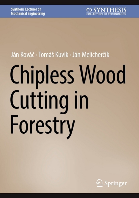 Chipless Wood Cutting in Forestry - J&aacute;n Kov&aacute;č, Tom&aacute;&scaron; Kuvik, J&aacute;n Melicherč&iacute;k