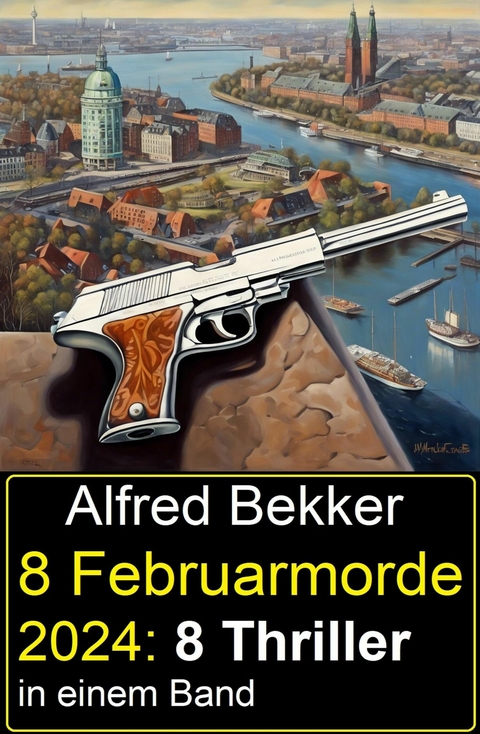 8 Februarmorde 2024: 8 Thriller in einem Band -  Alfred Bekker