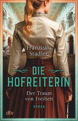 Die Hofreiterin &ndash; Der Traum von Freiheit - Franziska Stadler