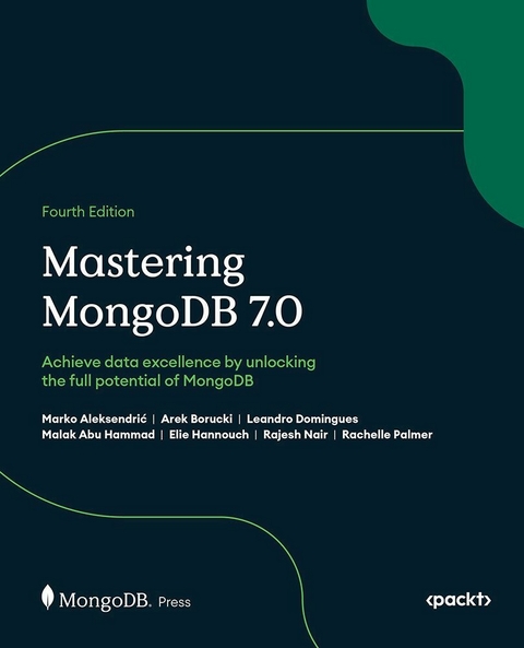 Mastering MongoDB 7.0 -  Marko Aleksendric,  Arek Borucki,  Leandro Domingues,  Malak Abu Hammad,  Elie Hannouch,  Rajesh Nair,  Rachelle Palmer