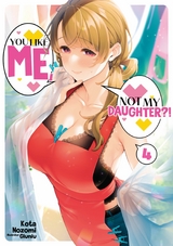 You Like Me, Not My Daughter?! Volume 4 (Light Novel) -  Kota Nozomi