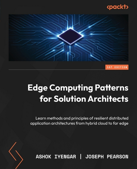 Edge Computing Patterns for Solution Architects -  Ashok Iyengar,  Joseph Pearson