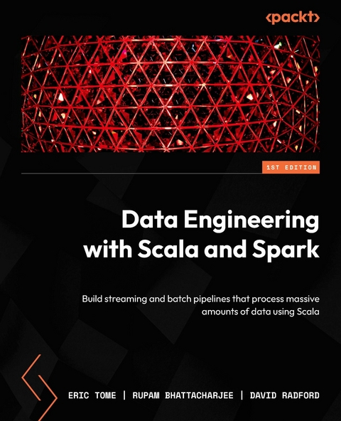 Data Engineering with Scala and Spark -  Rupam Bhattacharjee,  David Radford,  Eric Tome