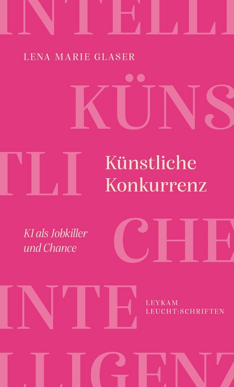 K&uuml;nstliche Konkurrenz &ndash; KI als Jobkiller und Chance - Lena Marie Glaser