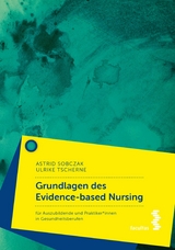 Grundlagen des Evidence-based Nursing - Astrid Sobczak, Ulrike Tscherne