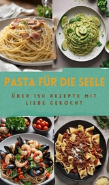 PASTA FÜR DIE SEELE: ÜBER 150 REZEPTE MIT LIEBE GEKOCHT -  Sabine Müller