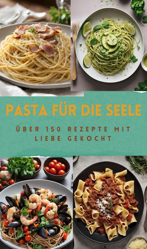 PASTA FÜR DIE SEELE: ÜBER 150 REZEPTE MIT LIEBE GEKOCHT -  Sabine Müller