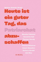 Heute ist ein guter Tag, das Patriarchat abzuschaffen - Amani Abuzahra, Theresa Br&uuml;ckner, Mareike Fallwickl, Theresa Hannig, Henriette Hell, Aiki Mira, Barbara Streidl