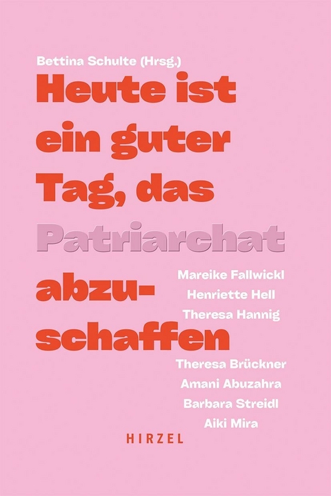 Heute ist ein guter Tag, das Patriarchat abzuschaffen - Amani Abuzahra, Theresa Br&uuml;ckner, Mareike Fallwickl, Theresa Hannig, Henriette Hell, Aiki Mira, Barbara Streidl