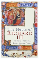 Hours of Richard III -  Anne F. Sutton,  Livia Visser-Fuchs