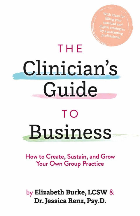 Clinician's Guide to Business -  Elizabeth Burke LCSW,  Dr. Jessica Renz Psy.D.