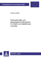 Generationelle und genealogische Strukturen in Ulrichs von Zatzikhoven &laquo;Lanzelet&raquo; - Ariane Leutloff