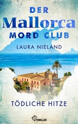 Der Mallorca Mord Club - T&ouml;dliche Hitze - Laura Nieland