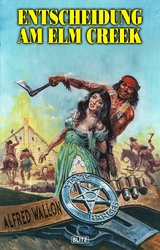 Texas Ranger 11: Entscheidung am Elm Creek - Alfred Wallon
