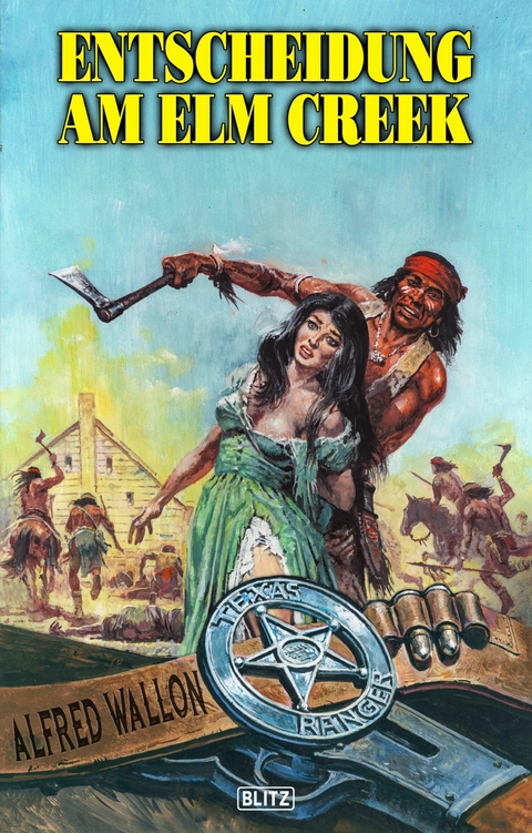 Texas Ranger 11: Entscheidung am Elm Creek - Alfred Wallon
