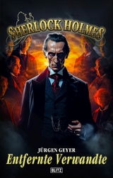 Sherlock Holmes - Neue F&auml;lle 47: Entfernte Verwandte - J&uuml;rgen Geyer