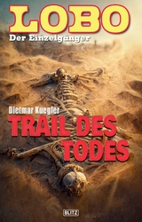 Lobo - Der Einzelg&auml;nger 10: Trail des Todes - Dietmar Kuegler