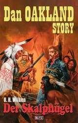 Dan Oakland Story 32: Der Skalph&uuml;gel - U.H. Wilken