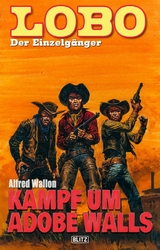 Lobo - Der Einzelg&auml;nger 11: Kampf um Adobe Walls - Alfred Wallon