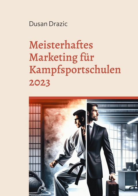 Meisterhaftes Marketing f&uuml;r Kampfsportschulen 2023 - Dusan Drazic