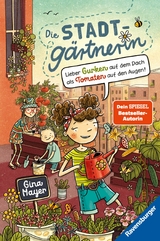 Die Stadtgärtnerin, Band 1: Lieber Gurken auf dem Dach als Tomaten auf den Augen (Bestseller-Autorin von "Der magische Blumenladen") - Gina Mayer