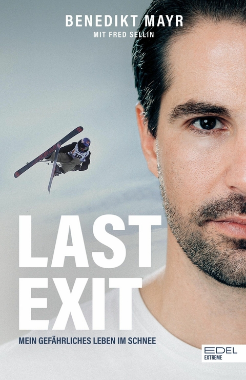 Last Exit. Mein gef&auml;hrliches Leben im Schnee - Benedikt Mayr, Fred Sellin