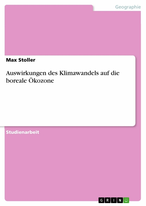 Auswirkungen des Klimawandels auf die boreale &Ouml;kozone -  Max Stoller