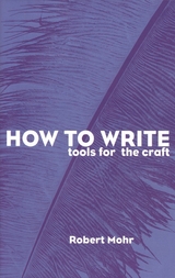 How to Write: Tools for the Craft -  Robert A. Mohr