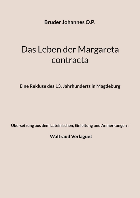 Das Leben der Margareta contracta - Bruder Johannes O.P., Einleitung und Anmerkungen) Verlaguet (&Uuml;bersetzung  Waltraud