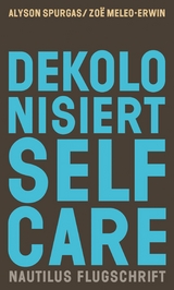 Dekolonisiert Selfcare - Alyson K. Spurgas, Zo&euml; C. Meleo-Erwin