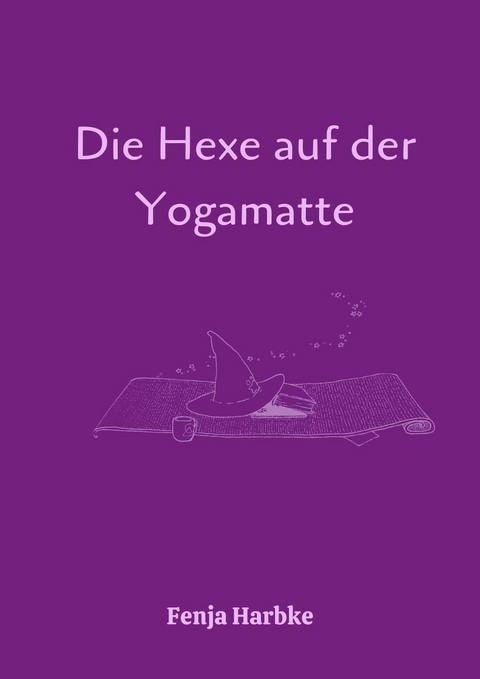 Die Hexe auf der Yogamatte - Fenja Harbke