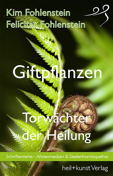 Giftpflanzen - Torw&auml;chter der Heilung - Kim Fohlenstein, Felicitas Fohlenstein