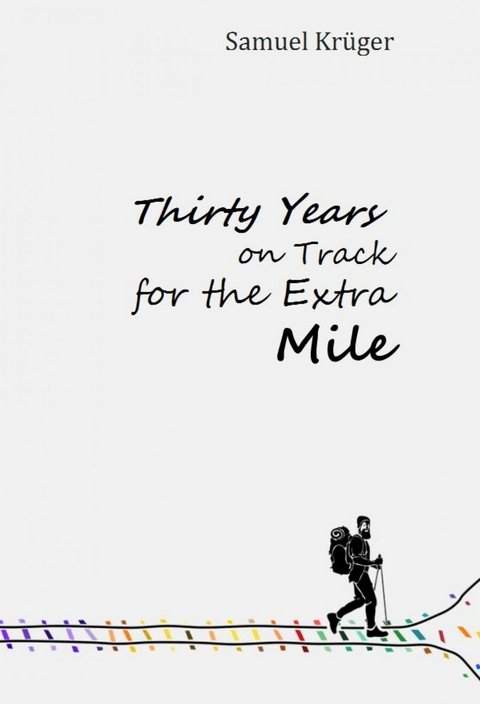 Thirty Years on Track for the Extra Mile - Samuel Kr&uuml;ger
