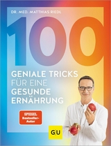 100 geniale Tricks f&uuml;r eine gesunde Ern&auml;hrung - Dr. med. Matthias Riedl