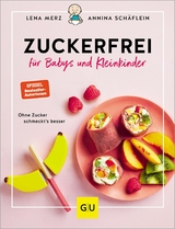 Zuckerfrei f&uuml;r Babys und Kleinkinder - Annina Sch&auml;flein, Lena Merz
