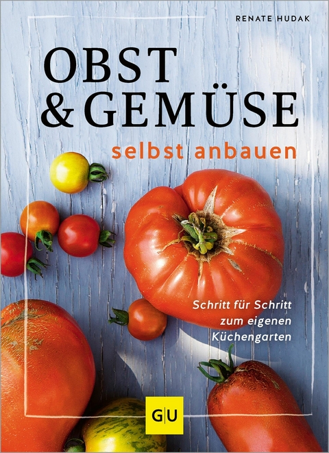 Obst & Gem&uuml;se selbst anbauen - Renate Hudak