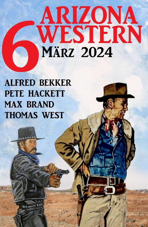 6 Arizona Western M&auml;rz 2024 -  Alfred Bekker,  Pete Hackett,  Thomas West,  Max Brand