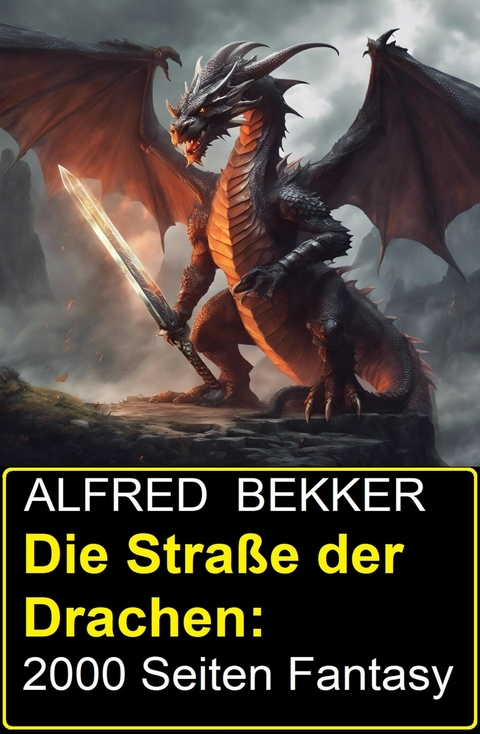 Die Stra&szlig;e der Drachen: 2000 Seiten Fantasy -  Alfred Bekker