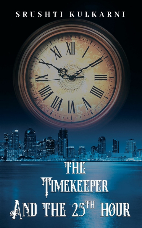 The Timekeeper and the 25th Hour -  Srushti Kulkarni